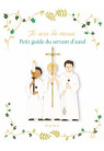 JE SERS LA MESSE Petit guide du servant d'autel