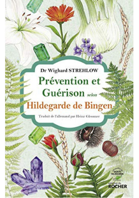 PRÉVENTION ET GUÉRISON Selon Hildegarde de Bingen