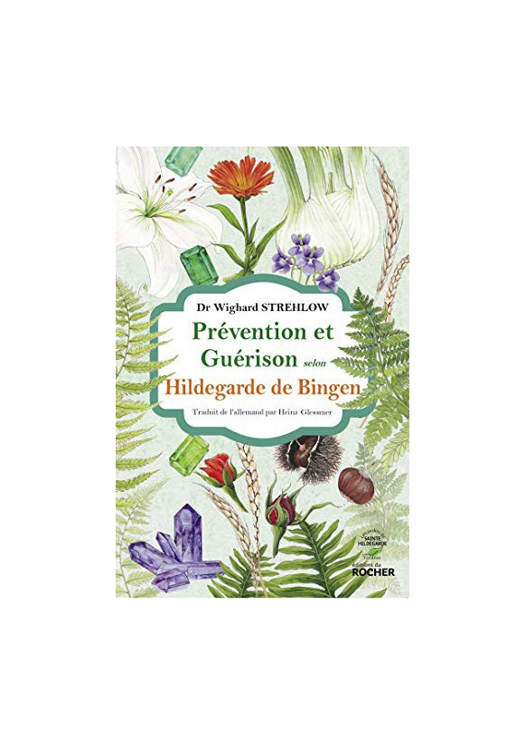 PRÉVENTION ET GUÉRISON Selon Hildegarde de Bingen