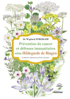 PRÉVENTION DU CANCER ET DÉFENSES IMMUNITAIRES Selon Hildegarde de Bingen