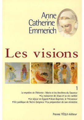 ANNE CATHERINE EMMERICH VISIONS T1 ATTENTE, VIE PUBLIQUE