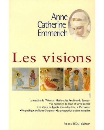 ANNE CATHERINE EMMERICH VISIONS T1 ATTENTE, VIE PUBLIQUE