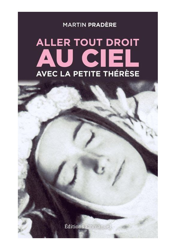 ALLER TOUT DROIT AU CIEL AVEC LA PETITE THERESE