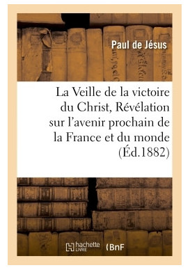 VEILLE DE LA VICTOIRE DU CHRIST(LA) Révélation accomplie sur l'avenir prochain de la France