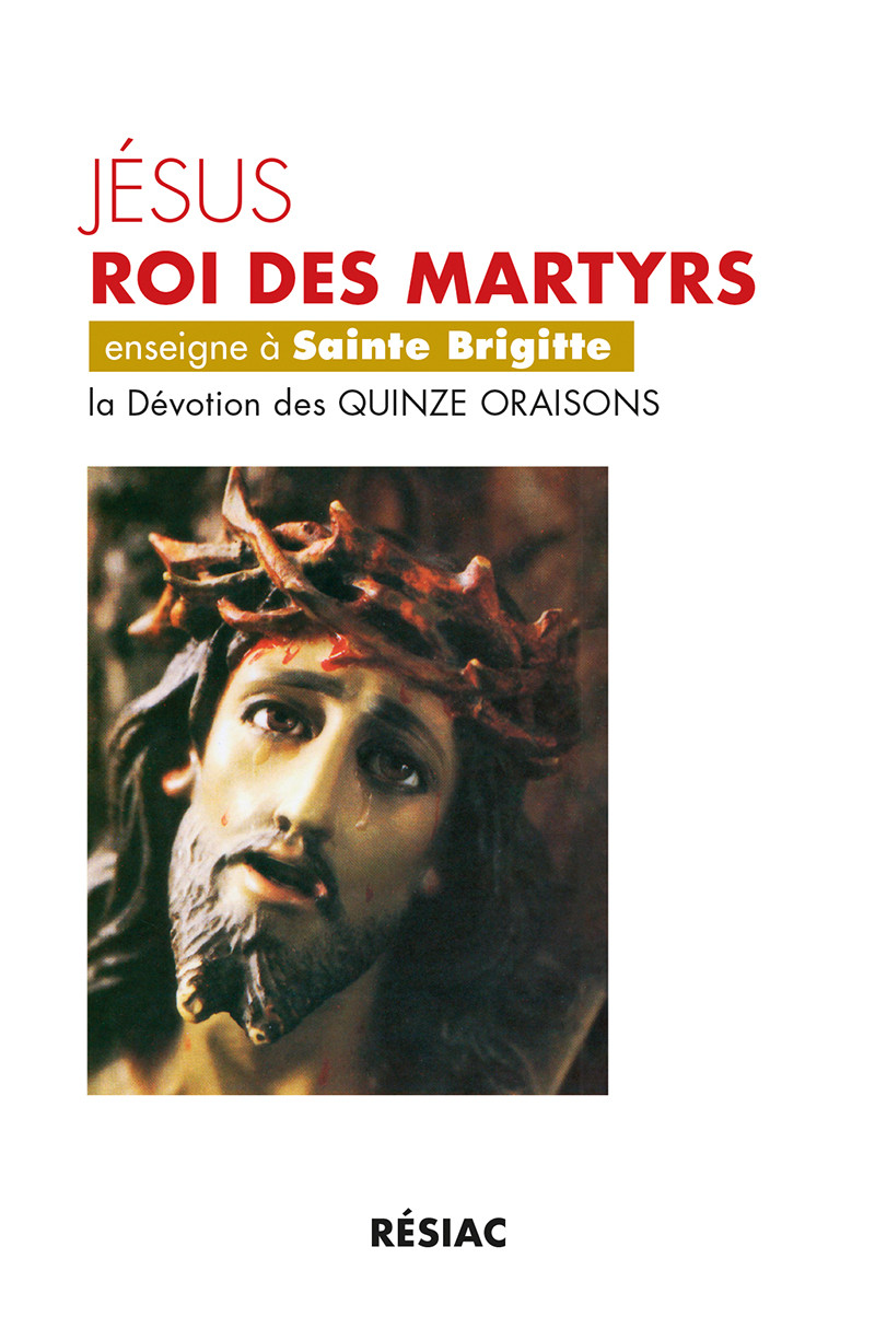 Les Quinze Oraisons De Sainte Brigitte Pdf 15 ORAISONS DE SAINTE BRIGITTE : Jésus roi des martyrs enseigne… - EDITIONS  RESIAC