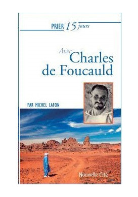 PRIER 15 JOURS AVEC CHARLES DE FOUCAULD