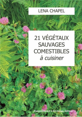 VINGT ET UN VEGETAUX SAUVAGES COMESTIBLES A CUISINER