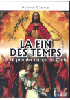 LA FIN DES TEMPS OU LE PREMIER RETOUR DU CHRIST