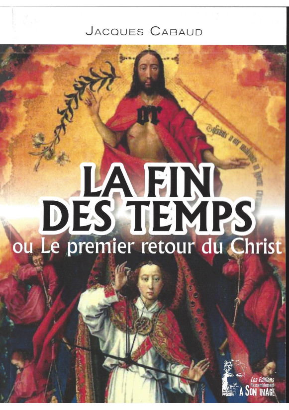 LA FIN DES TEMPS OU LE PREMIER RETOUR DU CHRIST