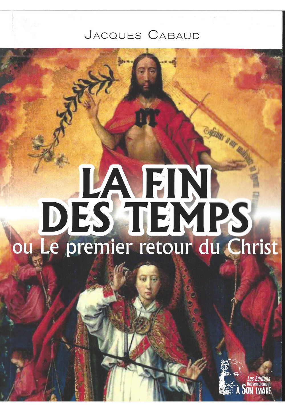 LA FIN DES TEMPS OU LE PREMIER RETOUR DU CHRIST