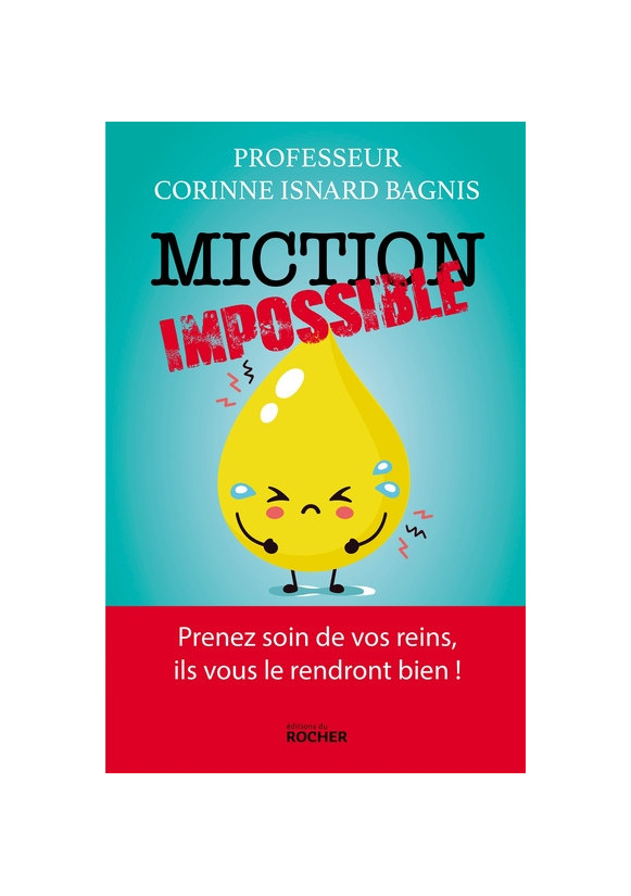 MICTION IMPOSSIBLE prenez soin de vos reins ils vous le rendront bien