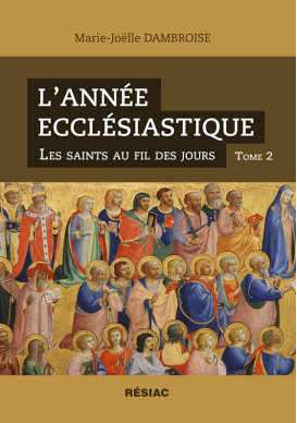 L’ANNÉE ECCLÉSIASTIQUE Les saints au fil des jours - Tome 2