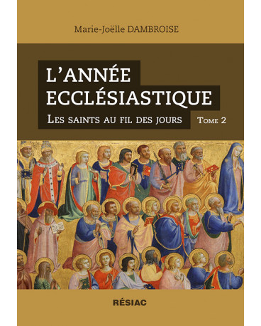 L’ANNÉE ECCLÉSIASTIQUE Les saints au fil des jours - Tome 2