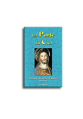 La porte du ciel : message de Jésus à Catalina