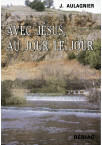 AVEC JESUS AU JOUR LE JOUR