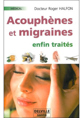 ACOUPHENES ET MIGRAINES ENFIN TRAITES