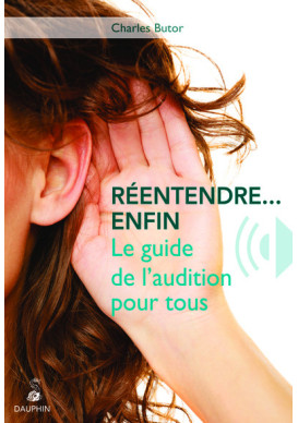 REENTENDRE, ENFIN LE GUIDE DE L'AUDITION POUR TOUS