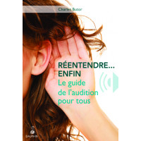 REENTENDRE, ENFIN LE GUIDE DE L'AUDITION POUR TOUS
