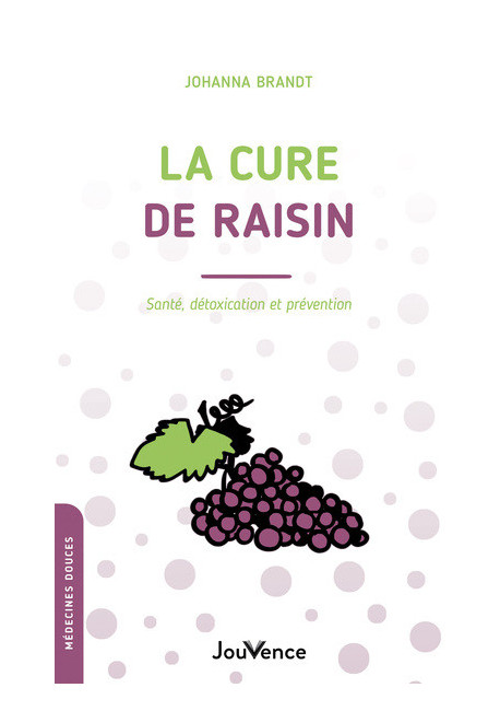 LA CURE DE RAISIN - Santé, détoxication et prévention
