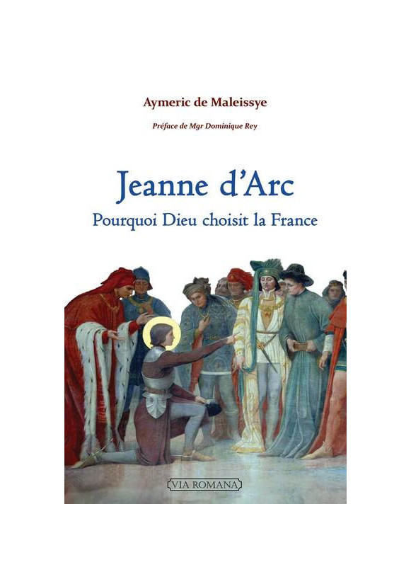 JEANNE D'ARC POURQUOI DIEU CHOISIT LA FRANCE