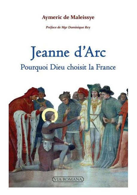 JEANNE D'ARC POURQUOI DIEU CHOISIT LA FRANCE