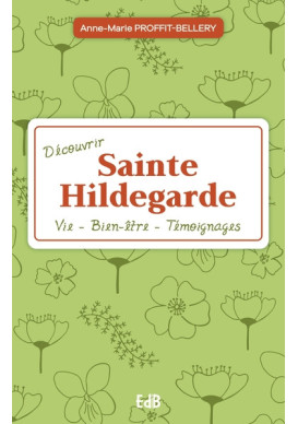 Découvrir sainte Hildegarde, vie, bien être