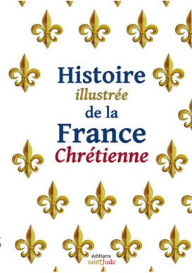 Histoire illustrée de la France chrétienne