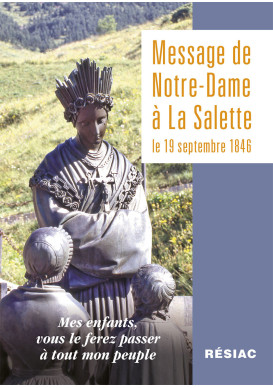 MESSAGE DE NOTRE-DAME A LA SALETTE le 19 septembre 1846