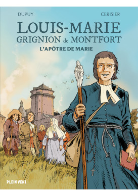 Louis-Marie Grignion de Montfort. L'apôtre de Marie