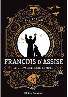 FRANCOIS D'ASSISE LE CHEVALIER SANS ARMURE