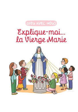 Explique-moi... la Vierge Marie