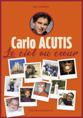 Carlo Acutis Le ciel au cœur