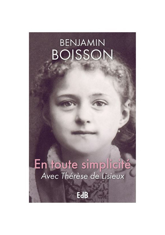 En toute simplicité Avec Thérèse de Lisieux