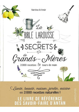 LA BIBLE LAROUSSE DES SECRETS DE NOS GRANDS MERES - 2000 recettes & tours de main
