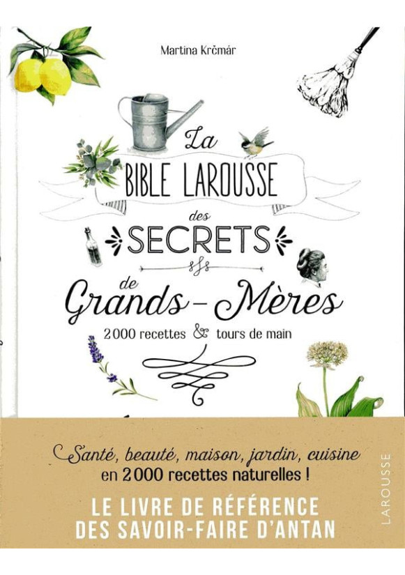 La bible Larousse des secrets de nos grands-mères - 2000 recettes & tours de main