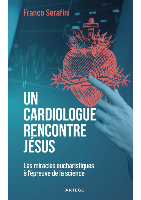 Un cardiologue rencontre Jésus: Les miracles eucharistiques à l'épreuve de la science