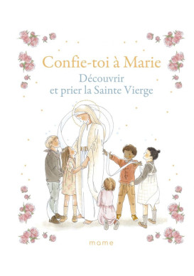Confie-toi à Marie – Découvrir et prier la Sainte Vierge