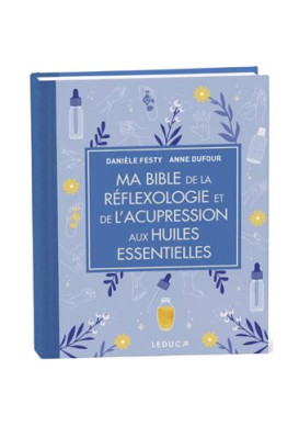 Ma Bible de la réflexologie et de l'acupression aux huiles essentielles