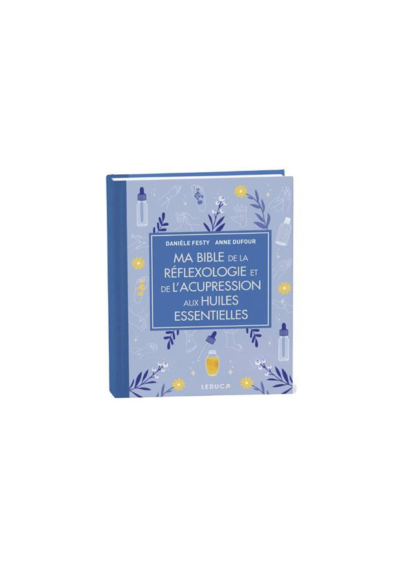Ma Bible de la réflexologie et de l'acupression aux huiles essentielles