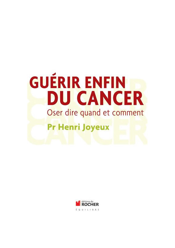 GUÉRIR ENFIN DU CANCER Oser dire quand et comment