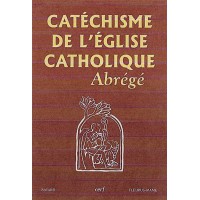 CATÉCHISME DE L'ÉGLISE CATHOLIQUE - ABRÉGÉ