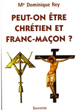 PEUT-ON ETRE CHRÉTIEN ET FRANC-MACON ?