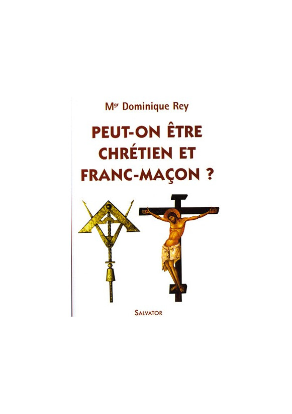 PEUT-ON ETRE CHRÉTIEN ET FRANC-MACON ?