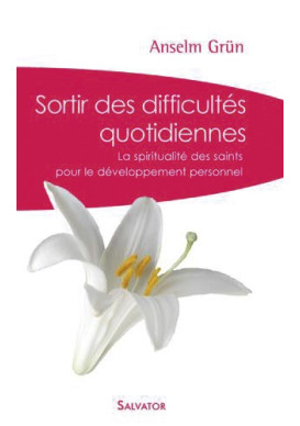 SORTIR DES DIFFICULTÉS QUOTIDIENNES La spiritualité des saints pour le développement personnel