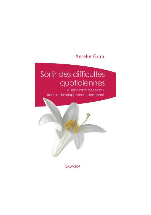 SORTIR DES DIFFICULTÉS QUOTIDIENNES La spiritualité des saints pour le développement personnel