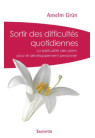 SORTIR DES DIFFICULTÉS QUOTIDIENNES La spiritualité des saints pour le développement personnel