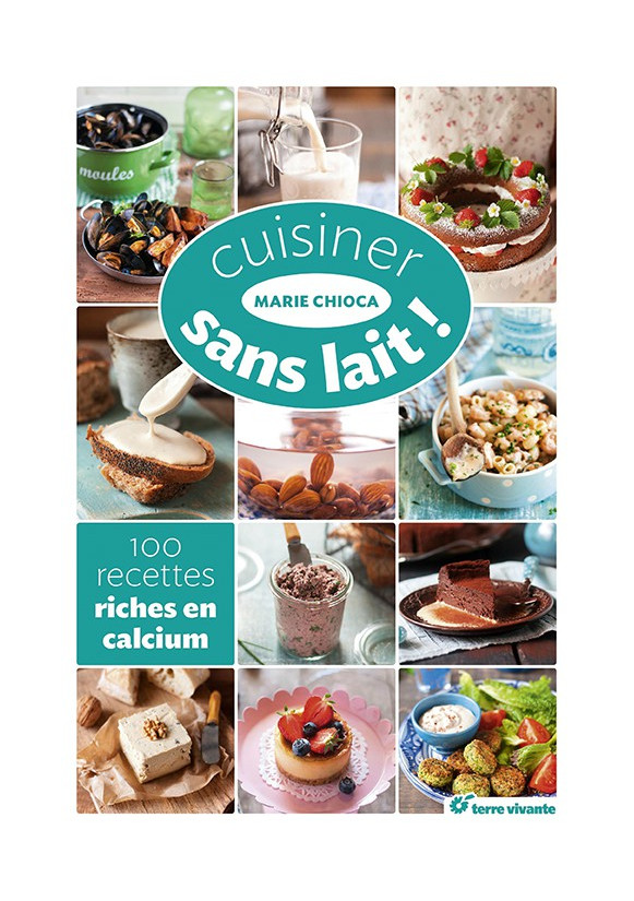 CUISINER SANS LAIT ! 100 recettes riches en calcium