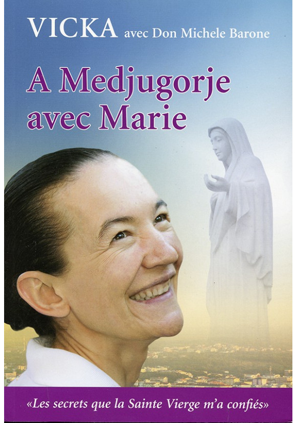 A MEDJUGORJE AVEC MARIE