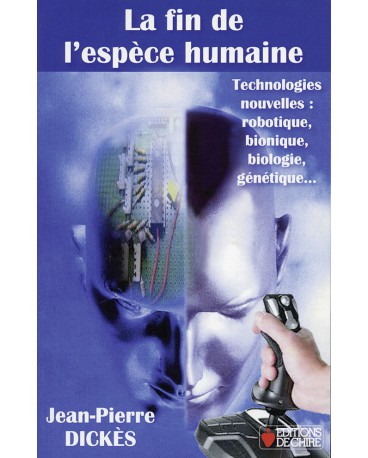 FIN DE L’ESPÈCE HUMAINE (LA) Technologies nouvelles : robotique, bionique, biologie, génétique...