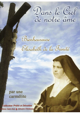 DANS LE CIEL DE NOTRE ÂME Bienheureuse Elisabeth de la Trinité